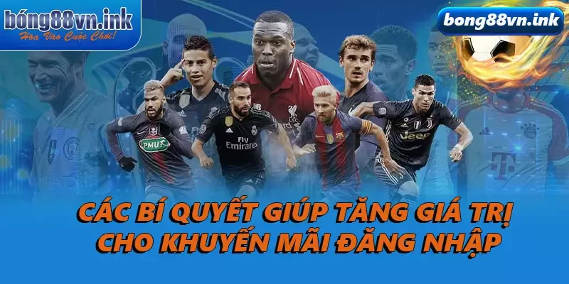 Các bí quyết giúp tăng giá trị cho khuyến mãi đăng nhập