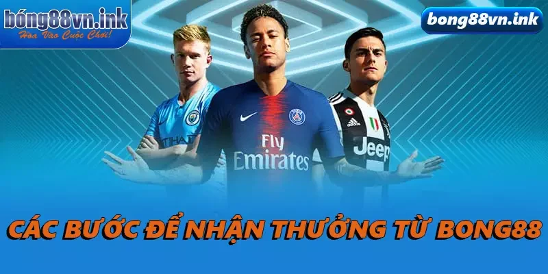 Các bước để nhận thưởng từ Bong88