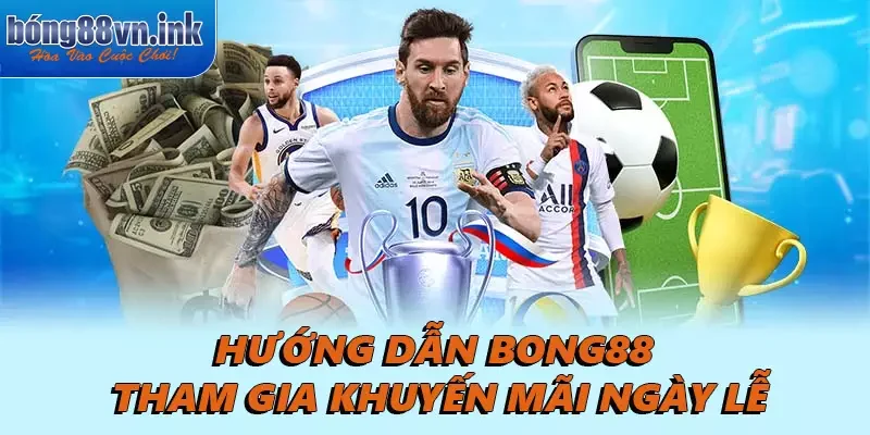 Hướng dẫn Bong88 tham gia khuyến mãi ngày lễ