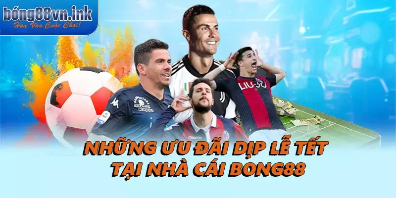 Những ưu đãi dịp lễ tết tại nhà cái Bong88