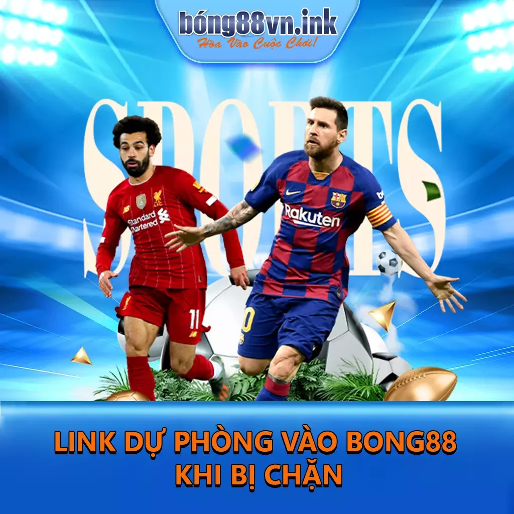 Link Dự Phòng Vào Bong88 Khi Bị Chặn: Bí Kíp Truy Cập Mượt Mà