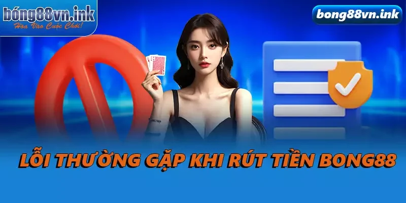 Lỗi thường gặp khi rút tiền Bong88