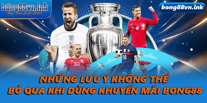 Những lưu ý không thể bỏ qua khi dùng khuyến mãi Bong88