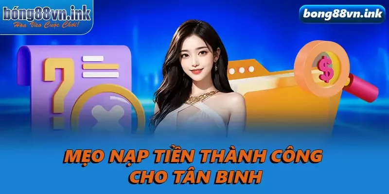 Mẹo nạp tiền thành công cho tân binh