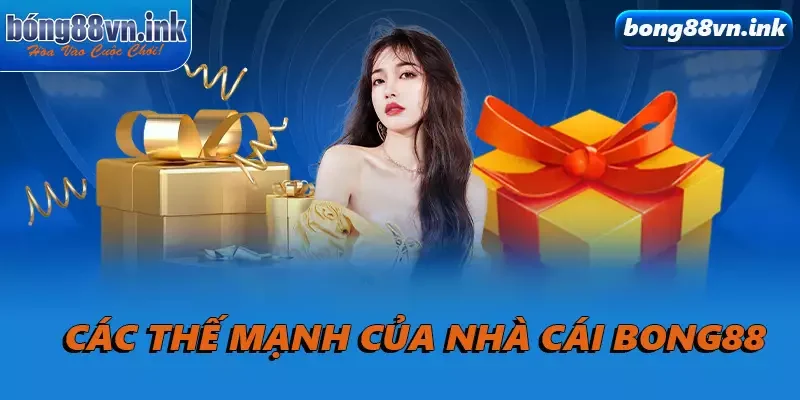 Các thế mạnh của nhà cái Bong88